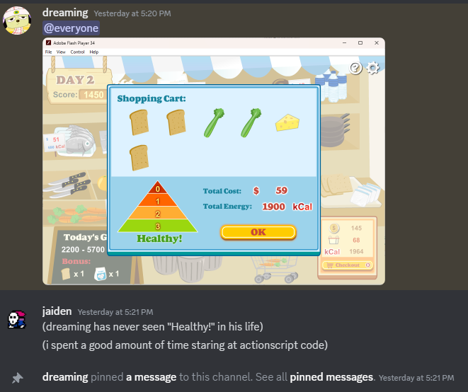 A screenshot of a Discord conversation. Dreaming pings @everyone with a screenshot of the game. The screenshot shows the cart with 0 sugary/oily, 1 animal product, 2 fruit/vegetables, and 3 grains. It states 'Healthy!'. I respond with '(dreaming has never seen 'Healthy!' in his life)', '(i spent a good amount of time staring at actionscript code)'. Dreaming then pins the screenshot in the chat.